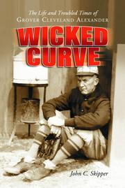 Cover of: Wicked Curve: The Life and Troubled Times of Grover Cleveland Alexander