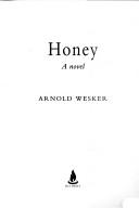 Cover of: HONEY: A NOVEL. by Arnold Wesker