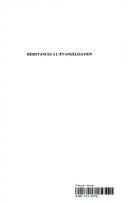 Cover of: Résistances à l'évangélisation: interprétations historiques et enjeux théologiques : hommage aux professeurs Maurice Cheza et Claude Soetens