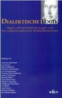 Cover of: Dialektische Logik: Hegels Wissenschaft der Logik und ihre realphilosophischen Wirklichkeitsweisen. Gedenkschrift f ur Franz Ungler