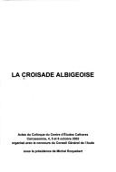 Cover of: La croisade albigeoise: actes du colloque du Centre d'études cathares, Carcassonne, 4, 5 et 6 octobre 2002