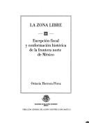 Cover of: zona libre: excepción fiscal y conformación histórica de la frontera norte de México