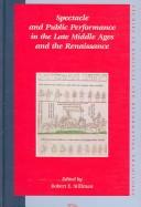 Spectacle and Public Performance in the Late Middle Ages and the Renaissance (Studies in Medieval and Reformation Traditions) (Studies in Medieval and Reformation Traditions) by Robert E. Stillman