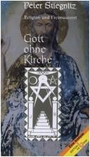 Cover of: Gott ohne Kirche: Religion und Freimaurerei