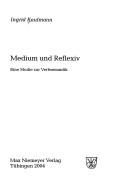 Cover of: Medium und Reflexiv: eine Studie zur Verbsemantik by Ingrid Kaufmann