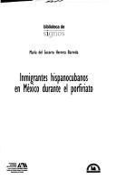 Cover of: Inmigrantes hispanocubanos en México durante el porfiriato by María del Socorro Herrera Barreda