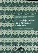 Cover of: El complejo camino de la formación ciudadana by Ana María Cerda, ... [et al.].