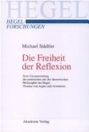 Cover of: Die Freiheit der Reflexion: zum Zusammenhang der praktischen mit der theoretischen Philosophie bei Hegel, Thomas von Aquin und Aristoteles