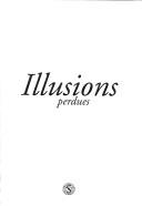 Cover of: Illusions perdues: actes du colloque des 1er et 2 decembre 2003