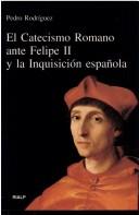 Cover of: Catecismo romano ante Felipe II y la Inquisición española: los problemas de la introducción en España del Catecismo del Concilio de Trento