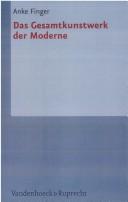 Cover of: Das Gesamtkunstwerk der Moderne by Anke K. Finger, Anke K. Finger