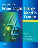 Cover of: Applying the Roper-Logan-Tierney model in practice by editor, Karen Holland ; associate editors, Jane Jenkins, Jackie Solomon, Sue Whittam.