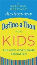 Cover of: The American Heritage dic-tion-ary define-a-thon for kids: the new word game sensation.