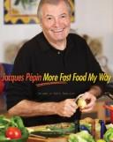 Cover of: Jacques Pépin more fast food my way by Jacques Pépin