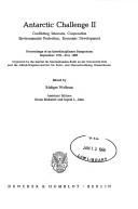 Cover of: Antarctic challenge II: conflicting interests, cooperation, environmental protection, economic development : proceedings of an interdisciplinary symposium, September 17-21st, 1985