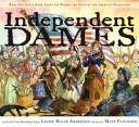 Cover of: Independent Dames: What You Never Knew About the Women and Girls of the American Revolution