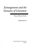 Cover of: Estrangement and the somatics of literature: Tolstoy, Shklovsky, Brecht