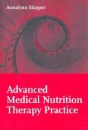 Cover of: Advanced Medical Nutrition Therapy Practice by Annalynn Skipper