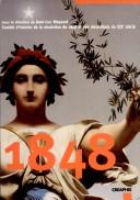 Cover of: 1848: actes du colloque international du cent cinquantenaire, tenu à l'Assemblée nationale à Paris, les 23-25 février 1998