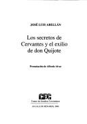 Los secretos de Cervantes y el exilio de don Quijote by José Luis Abellán