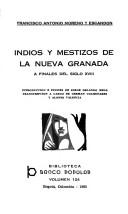 Indios y mestizos de la Nueva Granada a finales del siglo XVIII by Francisco Antonio Moreno y Escandón