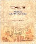 Cover of: Tz'onob'al tziij =: Discurso ceremonial k'ichee'