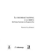 Cover of: La seguridad nacional a la deriva by Francisco Leal Buitrago