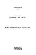 Cover of: Byzantium-Rus-Russia: studies in the translation of Christian culture