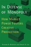 Cover of: In defense of monopoly: how market power fosters creative production