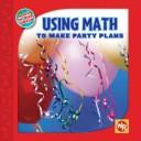 Cover of: Using math to make party plans by Joan Freese