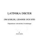 Cover of: Latinska dikter: om kärlek, lidande och död ; originaltexter och metriska oversättningar