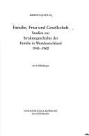 Cover of: Familie, Frau und Gesellschaft: Studien zur Strukturgeschichte der Familie in Westdeutschland 1945 - 1960