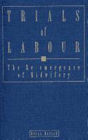 Cover of: Trials of labour: the re-emergence of midwifery