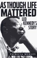 Cover of: As though life mattered: Leo Kennedy's story