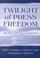 Cover of: Twilight of press freedom