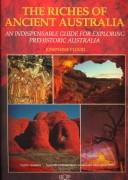 Cover of: The riches of ancient Australia: an indispensible guide for exploring prehistoric Australia