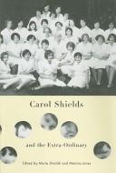 Carol Shields and the extra-ordinary by Marta Dvorak, Manina Jones