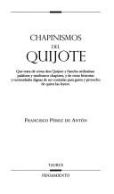 Cover of: Chapinismos del Quijote: que trata de cómo don Quijote y Sancho utilizaban palabras y modismos chapines, y de otras historias y curiosidades dignas de ser contadas para gusto y provecho de quien las leyere