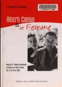 Cover of: Albert Camus et la femme: actes du 6ème colloque international de Poitiers sur Albert Camus, 26, 27 et 28 mai 2005