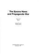 Cover of: The Kosovo news and propaganda war by editor Peter Goff, Assistant editor Barbara Trionfi.