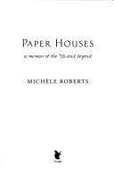 Cover of: PAPER HOUSES: A MEMOIR OF THE '70S AND BEYOND.