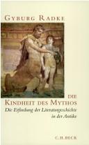 Cover of: Die Kindheit des Mythos: die Erfindung der Literaturgeschichte in der Antike