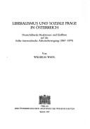 Cover of: Liberalismus und soziale Frage in Österreich: deutschliberale Reaktionen und Einflüsse auf die frühe österreichische Arbeiterbewegung (1867-1879)