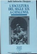 Cover of: L' escultura del segle XIX a Catalunya by Judit Subirachs