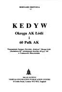 Cover of: Kedyw Okreęgu AK Łódź i 60 Pułk AK: wspomnienia zastępcy dowódcy "Kedywu" Okręgu Łódź "Kazimierza 60", późniejszego dowódcy 60 p.p. AK w Tomaszowie Mazowieckim