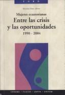 Cover of: Mujeres ecuatorianas: entre las crisis y las oportunidades, 1990-2004