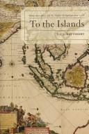 Cover of: To the Islands: White Australians and the Malay Archipelago since 1788