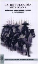 Cover of: La revolución mexicana by estudio introductorio, selección y notas, Javier Garcíadiego.