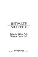 Intimate violence by Richard J. Gelles, Murray A. Straus