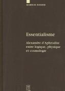 Cover of: Essentialisme: Alexandre d'Aphrodise entre logique, physique et cosmologie
